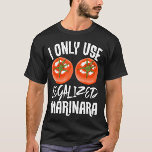 I Only Use Legalise Marinara Gardener Garden Veget T-Shirt