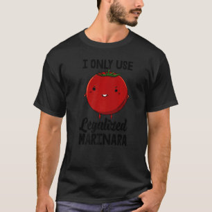 I Only Use Legalised Marinara Gonna Tomate Women F T-Shirt
