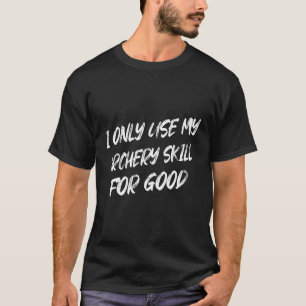 I Only Use My Archery Skill Humor T-Shirt