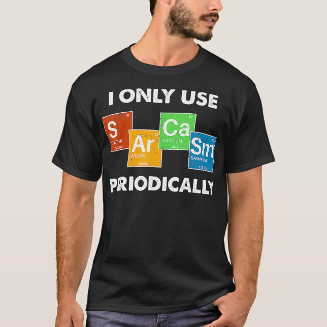 I Only Use Sarcasm Periodically  (2) T-Shirt (Front)