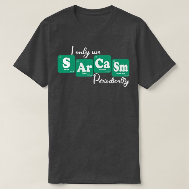 I Only Use Sarcasm Periodically 3 T-Shirt (Design Front)