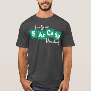 I Only Use Sarcasm Periodically 3 T-Shirt
