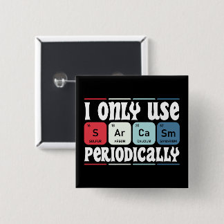 I Only Use Sarcasm Periodically Cool Science Quote 15 Cm Square Badge