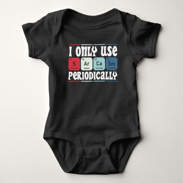 I Only Use Sarcasm Periodically Cool Science Quote Baby Bodysuit (Front)