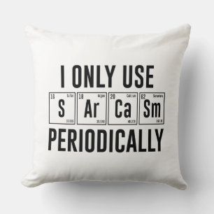 I Only Use Sarcasm Periodically Cushion