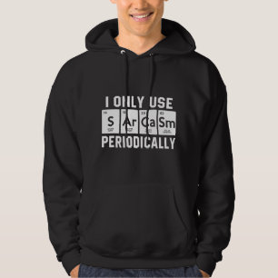 I Only Use Sarcasm Periodically Funny Chemistry Pu Hoodie