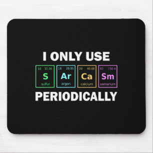 I Only Use Sarcasm Periodically Funny Chemistry St Mouse Pad