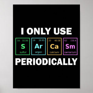 I Only Use Sarcasm Periodically Funny Chemistry St Poster