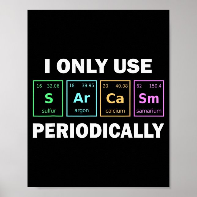 I Only Use Sarcasm Periodically Funny Chemistry St Poster (Front)
