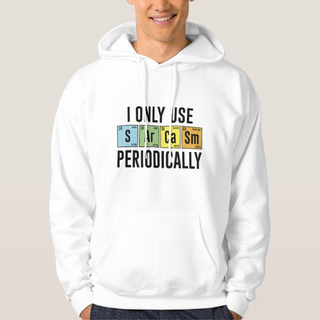 I Only Use Sarcasm Periodically Hoodie (Front)