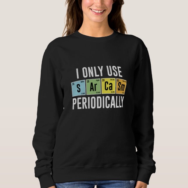 I Only Use Sarcasm Periodically Sweatshirt (Front)