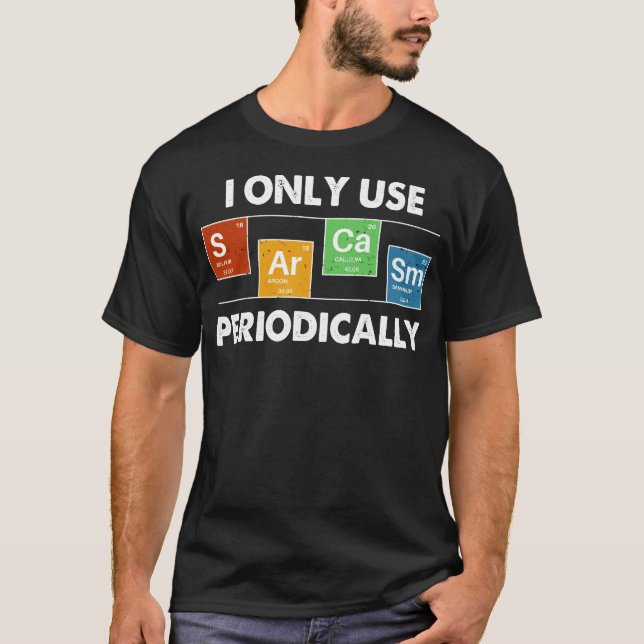 I Only Use Sarcasm Periodically T-Shirt (Front)