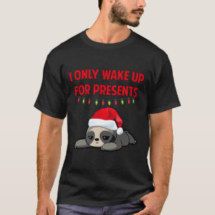I Only Wake Up For Presents Christmas Sloth T-Shirt