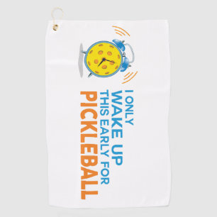 I Only Wake Up This Early for Pickleball Towel