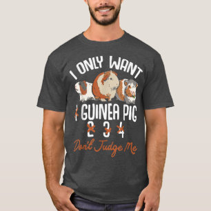 I Only Want 1 Maybe 2 Or 3 Or 4 Guinea Pigs Don'T T-Shirt