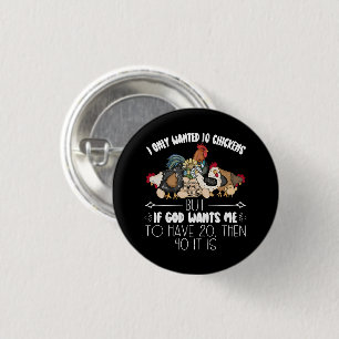 I Only Wanted 10 Chickens - Funny Chickens Lovers 3 Cm Round Badge