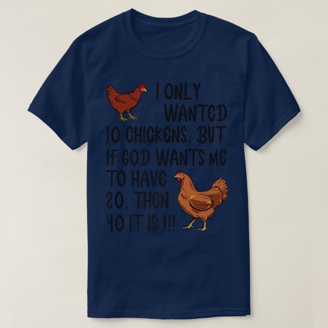 I Only Wanted 10 Chickens Funny Farmer  T-Shirt (Design Front)