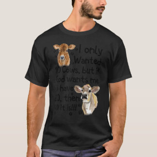 I Only Wanted 10 Cows But If God Wants Me Have 20 T-Shirt