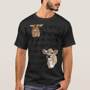 I Only Wanted 10 Cows But If God Wants Me Have 20 T-Shirt