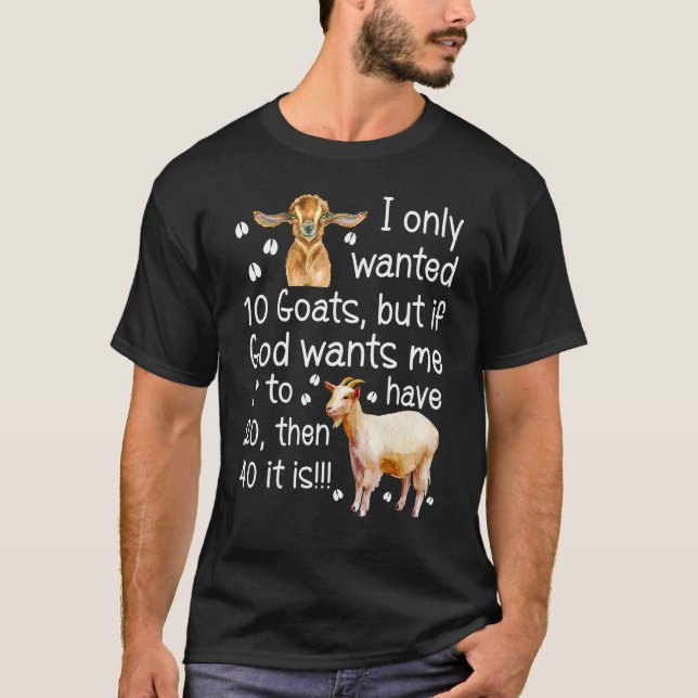 I Only Wanted 10 Goats  Farmer T-Shirt (Front)