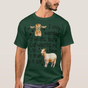 I Only Wanted 10 Goats If God Wants Me To Have 20 T-Shirt