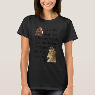 I Only Wanted 10 Horses But If God Wants Me Have 2 T-Shirt