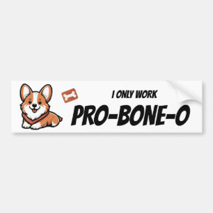 "I only work pro-bone-o" Bumper Sticker