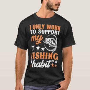 I Only Work To Support My Fishing Habit Chatterbai T-Shirt