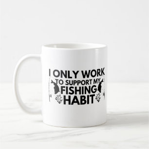 I Only Work To Support My Fishing Habit Coffee Mug