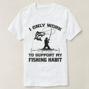 I Only Work To Support My Fishing Habit Dad Cool T-Shirt