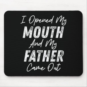 I Opened My Mouth And My Father Came Out Funny Hum Mouse Pad