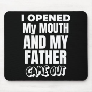 I Opened My Mouth And My Father Came Out Funny Hum Mouse Pad