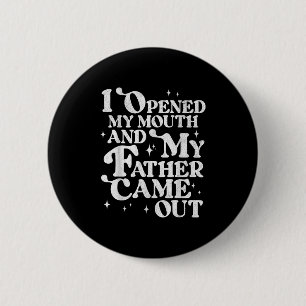 I Opened My Mouth And My Father Came Out Funny Sar 6 Cm Round Badge