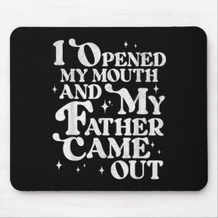 I Opened My Mouth And My Father Came Out Funny Sar Mouse Pad