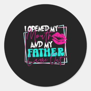 I Opened My Mouth And My Father Came Out Funny Son Classic Round Sticker