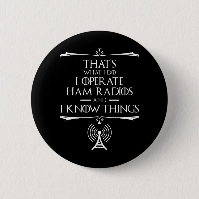 I Operate Ham Radios And I Know Things 6 Cm Round Badge (Front)