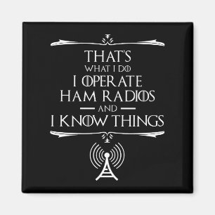 I Operate Ham Radios And I Know Things Magnet