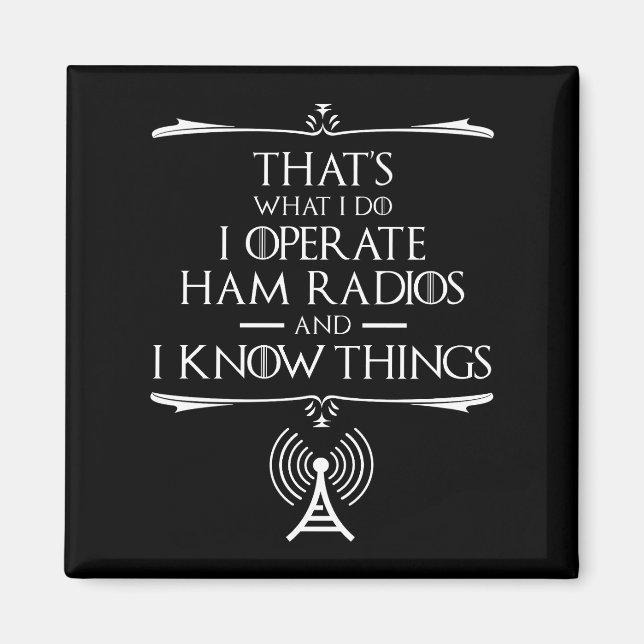 I Operate Ham Radios And I Know Things Magnet (Front)
