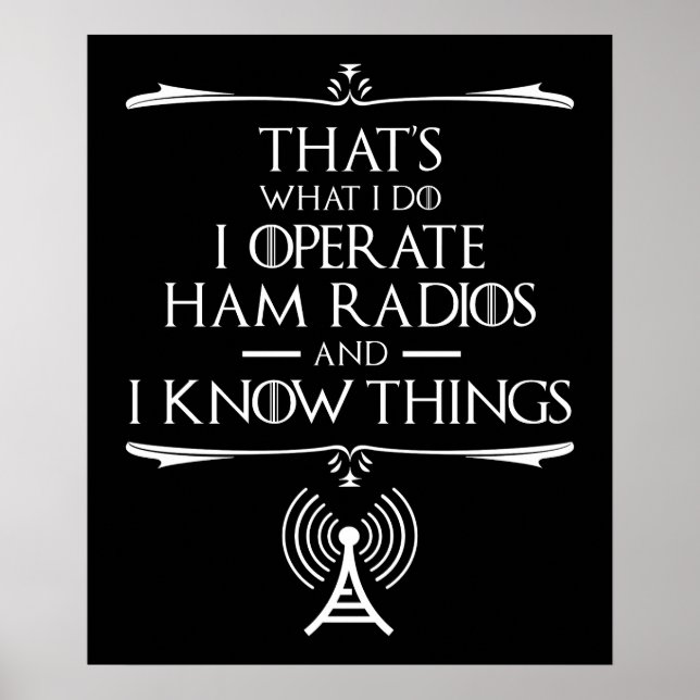 I Operate Ham Radios And I Know Things Poster (Front)