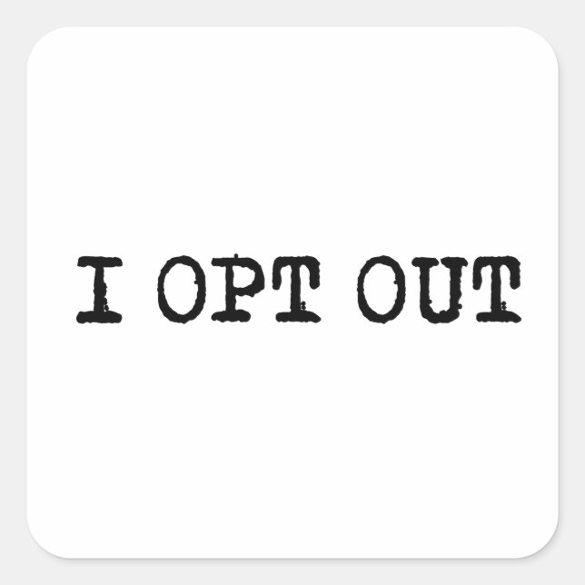 I OPT OUT T-Shirt Square Sticker (Front)