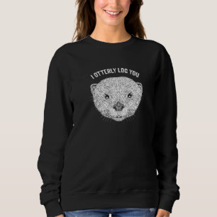 I Otterly Log You Funny Otter Lover Humour Sea Ott Sweatshirt