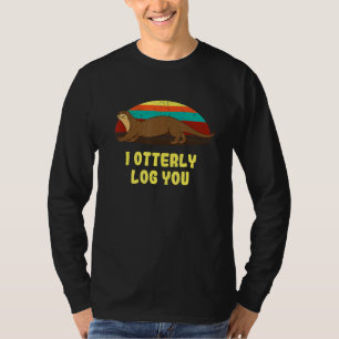 I Otterly Log You Otter Humor Otter Couples 1 T-Shirt