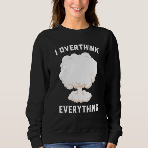 I Overthink Everything Sweatshirt