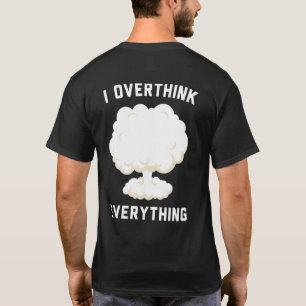 I Overthink Everything T-Shirt