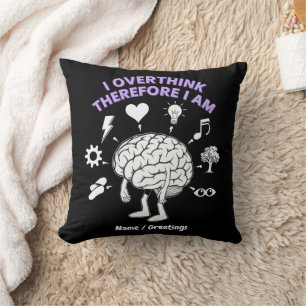 I Overthink Therefore I Am A Funny Take Custom Cushion