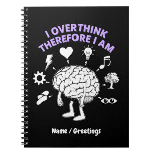 I Overthink Therefore I Am A Funny Take Custom Notebook