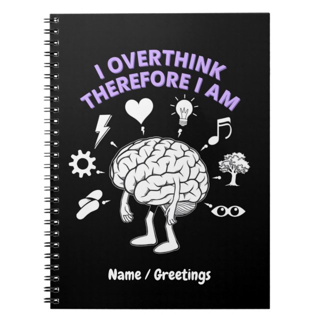 I Overthink Therefore I Am A Funny Take Custom Notebook (Front)