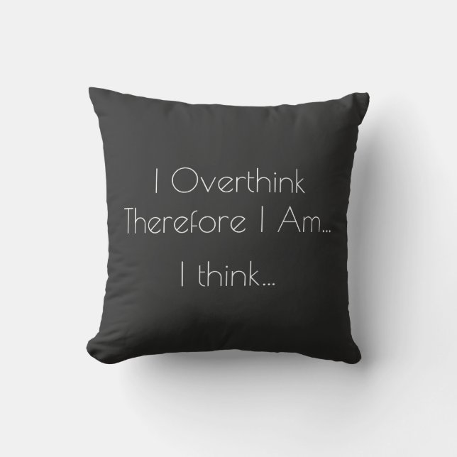 I Overthink Therefore I Am - Funny Descartes Cushion (Front)