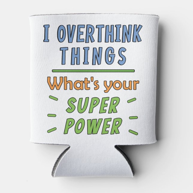  I Overthink Things Can Cooler (Front)