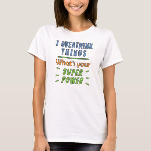  I Overthink Things T-Shirt